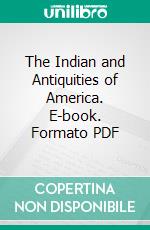 The Indian and Antiquities of America. E-book. Formato PDF ebook di Barnard Shipp