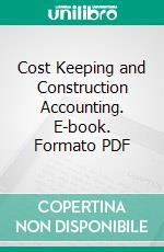 Cost Keeping and Construction Accounting. E-book. Formato PDF ebook di George Edward Ross