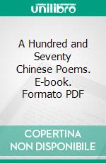 A Hundred and Seventy Chinese Poems. E-book. Formato PDF ebook