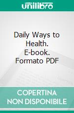 Daily Ways to Health. E-book. Formato PDF ebook di Emily Montague Bishop