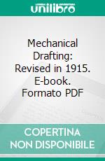 Mechanical Drafting: Revised in 1915. E-book. Formato PDF ebook