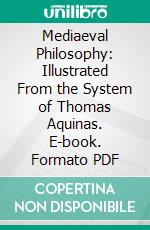 Mediaeval Philosophy: Illustrated From the System of Thomas Aquinas. E-book. Formato PDF ebook