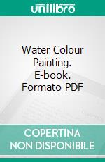 Water Colour Painting. E-book. Formato PDF ebook di Alfred W. Rich