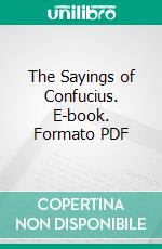 The Sayings of Confucius. E-book. Formato PDF ebook