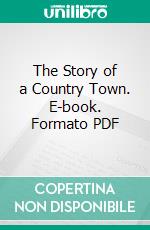The Story of a Country Town. E-book. Formato PDF ebook