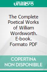 The Complete Poetical Works of William Wordsworth. E-book. Formato PDF ebook