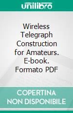 Wireless Telegraph Construction for Amateurs. E-book. Formato PDF ebook di Alfred Powell Morgan