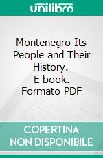 Montenegro Its People and Their History. E-book. Formato PDF ebook