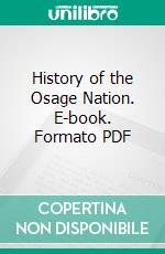 History of the Osage Nation. E-book. Formato PDF ebook di Philip Dickerson