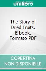 The Story of Dried Fruits. E-book. Formato PDF ebook