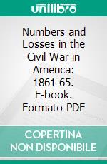 Numbers and Losses in the Civil War in America: 1861-65. E-book. Formato PDF ebook di Thomas Leonard Livermore