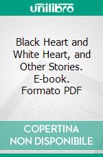 Black Heart and White Heart, and Other Stories. E-book. Formato PDF ebook di Henry Rider Haggard