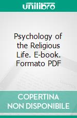 Psychology of the Religious Life. E-book. Formato PDF ebook di George Malcolm Stratton