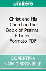 Christ and His Church in the Book of Psalms. E-book. Formato PDF ebook