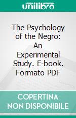 The Psychology of the Negro: An Experimental Study. E-book. Formato PDF ebook