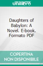 Daughters of Babylon: A Novel. E-book. Formato PDF ebook di Wilson Barrett