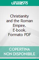 Christianity and the Roman Empire. E-book. Formato PDF ebook di William E. Addis