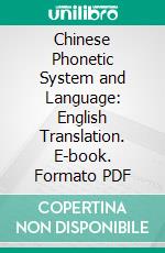 Chinese Phonetic System and Language: English Translation. E-book. Formato PDF ebook