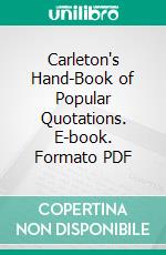 Carleton's Hand-Book of Popular Quotations. E-book. Formato PDF ebook