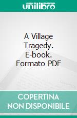A Village Tragedy. E-book. Formato PDF ebook