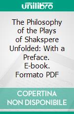 The Philosophy of the Plays of Shakspere Unfolded: With a Preface. E-book. Formato PDF ebook