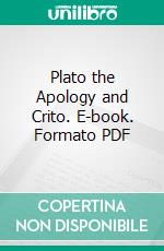 Plato the Apology and Crito. E-book. Formato PDF ebook