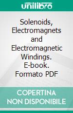 Solenoids, Electromagnets and Electromagnetic Windings. E-book. Formato PDF ebook di Charles Reginald Underhill