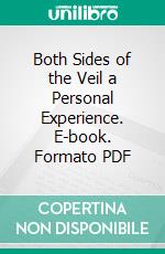 Both Sides of the Veil a Personal Experience. E-book. Formato PDF ebook di Anne Manning Robbins