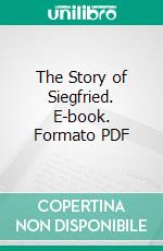 The Story of Siegfried. E-book. Formato PDF ebook di James Baldwin