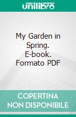 My Garden in Spring. E-book. Formato PDF ebook