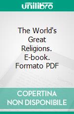 The World's Great Religions. E-book. Formato PDF ebook di Alfred Wilhelm Martin