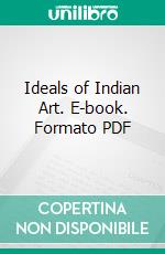 Ideals of Indian Art. E-book. Formato PDF ebook