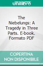 The Niebelungs: A Tragedy in Three Parts. E-book. Formato PDF ebook