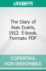 The Diary of Jean Evarts, 1912. E-book. Formato PDF ebook di Charles Francis Stocking