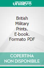 British Military Prints. E-book. Formato PDF ebook di Ralph Nevill