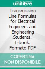 Transmission Line Formulas for Electrical Engineers and Engineering Students. E-book. Formato PDF ebook di Herbert Bristol Dwight