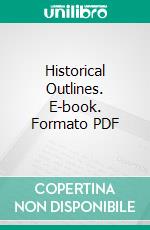 Historical Outlines. E-book. Formato PDF ebook di William Edwin Priest