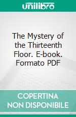 The Mystery of the Thirteenth Floor. E-book. Formato PDF ebook di Lee Thayer