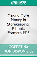 Making More Money in Storekeeping. E-book. Formato PDF ebook