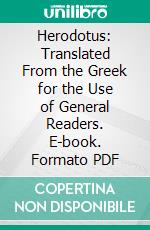 Herodotus: Translated From the Greek for the Use of General Readers. E-book. Formato PDF ebook di Isaa Taylor