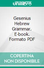 Gesenius Hebrew Grammar. E-book. Formato PDF ebook