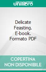 Delicate Feasting. E-book. Formato PDF ebook di Theodore Child