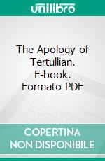 The Apology of Tertullian. E-book. Formato PDF