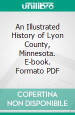 An Illustrated History of Lyon County, Minnesota. E-book. Formato PDF