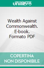 Wealth Against Commonwealth. E-book. Formato PDF ebook