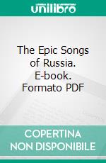 The Epic Songs of Russia. E-book. Formato PDF ebook