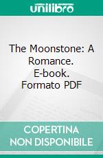 The Moonstone: A Romance. E-book. Formato PDF ebook di Wilkie Collins