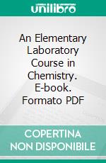 An Elementary Laboratory Course in Chemistry. E-book. Formato PDF ebook di Frank B. Kenrick