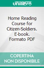 Home Reading Course for Citizen-Soldiers. E-book. Formato PDF ebook di United States War Department