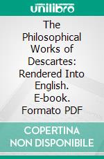 The Philosophical Works of Descartes: Rendered Into English. E-book. Formato PDF ebook
